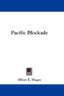 Pacific Blockade di Albert E. Hogan edito da Kessinger Publishing