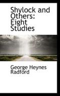 Shylock And Others di George Heynes Radford edito da Bibliolife