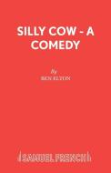 Silly Cow - A Comedy di Ben Elton edito da Samuel French