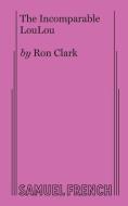 The Incomparable Loulou di Ron Clark edito da Samuel French, Inc.