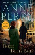 Three Debts Paid: A Daniel Pitt Novel di Anne Perry edito da BALLANTINE BOOKS