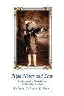 High Notes and Low di Esther Schure Gilbert edito da iUniverse