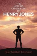 The Healing Chronicles of Henry Jones di Peter Stephen Shrimpton edito da Henry Jones Wellness Institute