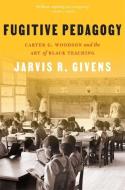 Fugitive Pedagogy di Jarvis R. Givens edito da Harvard University Press
