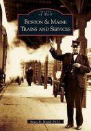 Boston & Maine Trains and Services di Bruce D. Heald Ph. D. edito da ARCADIA PUB (SC)