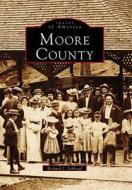 Moore County di Richard J. Schloegl edito da ARCADIA PUB (SC)