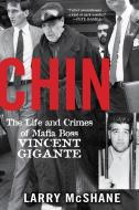 Chin: The Life and Crimes of Mafia Boss Vincent Gigante di Larry Mcshane edito da CITADEL PR