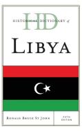 Historical Dictionary of Libya di Ronald Bruce St John edito da Rowman & Littlefield