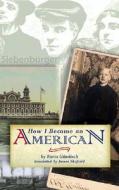 How I Became An American di Karin Gundisch edito da Open Court Publishing Co ,u.s.