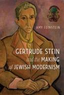 Gertrude Stein And The Making Of Jewish Modernism di Amy Feinstein edito da University Press Of Florida