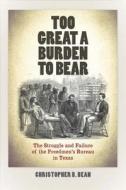 Too Great a Burden to Bear di Christopher B. Bean edito da Fordham University Press