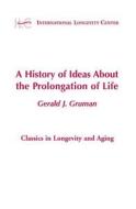 A History of Ideas about the Prolongation of Life di Gerald Gruman edito da Springer Publishing Company