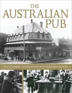 The Australian Pub di Diane Kirkby, Tanja Luckins, Chris McConville edito da NewSouth Publishing