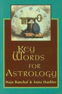 Key Words for Astrology di Hajo Banzhaf, Anna Haebler edito da Red Wheel/Weiser