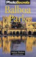 Photosecrets Balboa Park di Andrew Hudson, Richard Amero edito da Photo Tour Books