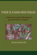 There Is a Man Who Walks: A Personal Account of Montagnard Guerrilla Warfare in Vietnam di Dan Conlon edito da Praetorian Gate Press