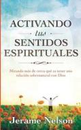 Activating Your Spiritual Senses: Spanish Version di Jerame Nelson edito da Living at His Feet Publications
