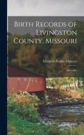 Birth Records of Livingston County, Missouri: 1883-1891; 1 edito da LIGHTNING SOURCE INC