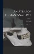 An Atlas of Human Anatomy: For Students and Physicians; Volume 3 di Carl Toldt edito da LEGARE STREET PR