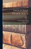 Industrial Democracy; Volume 1 di Sidney Webb, Beatrice Potter Webb edito da LEGARE STREET PR