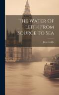 The Water Of Leith From Source To Sea di John Geddie edito da LEGARE STREET PR