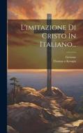 L'imitazione Di Cristo In Italiano... di Thomas A. Kempis, Gersone edito da LEGARE STREET PR