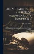 Life and Military Career of Winfield Scott Hancock ...: His Early Life, Education and Remarkable Military Career ... Also Contains a Succinct Biograph di John Wien Forney edito da LEGARE STREET PR