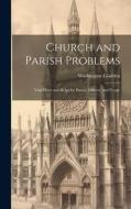 Church and Parish Problems: Vital Hints and Helps for Pastor, Officers, and People di Washington Gladden edito da LEGARE STREET PR