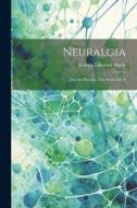 Neuralgia: And the Diseases That Resemble It di Francis Edmund Anstie edito da LEGARE STREET PR