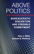 Above Politics di Gary J. Miller, Andrew B. Whitford edito da Cambridge University Press