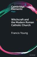 Withcraft And The Modern Roman Catholic Church di Francis Young edito da Cambridge University Press