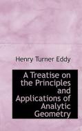 A Treatise On The Principles And Applications Of Analytic Geometry di Henry Turner Eddy edito da Bibliolife