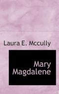 Mary Magdalene di Laura E McCully edito da Bibliolife