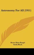 Astronomy for All (1911) di Bruno Hans Burgel edito da Kessinger Publishing