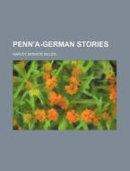 Penn'a-German Stories di Harvey Monroe Miller edito da Rarebooksclub.com