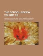 The School Review Volume 26 di University Of Chicago Education edito da Rarebooksclub.com