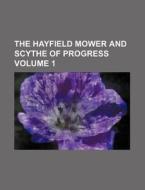 The Hayfield Mower and Scythe of Progress Volume 1 di Books Group edito da Rarebooksclub.com