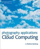 Photography Applications for Cloud Computing di Matthew Bamberg edito da Cengage Learning, Inc