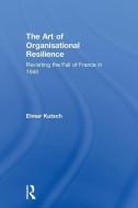 The Art of Organisational Resilience di Elmar Kutsch edito da Taylor & Francis Ltd