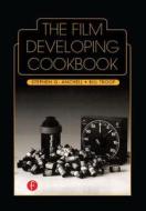 The Film Developing Cookbook di Bill Troop, Steve Anchell edito da Taylor & Francis Ltd