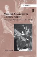 Music in Seventeenth-Century Naples di Dinko Fabris edito da Taylor & Francis Ltd