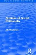 Outlines of Social Philosophy di J. S. Mackenzie edito da Taylor & Francis Ltd