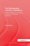 The Photography Teacher's Handbook di Garin Horner edito da Taylor & Francis Ltd