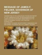 Message Of James F. Fielder, Governor Of di New Jersey Economy and Commission edito da General Books