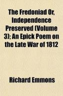 The Fredoniad Or, Independence Preserved di Richard Emmons edito da General Books