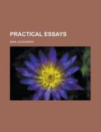 Practical Essays di Alexander Bain edito da Rarebooksclub.com