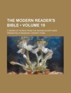 The Modern Reader's Bible (volume 19); A Series Of Works From The Sacred Scriptures Presented In Modern Literary Form di Books Group edito da General Books Llc