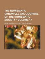 The Numismatic Chronicle and Journal of the Numismatic Society (Volume 17) di Royal Numismatic Society edito da General Books