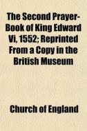 The Second Prayer-book Of King Edward Vi di Church Of England edito da General Books