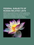 Federal Subjects Of Russia-related Lists di Books Llc edito da Books LLC, Wiki Series